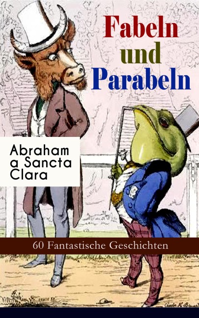 Fabeln und Parabeln: 60 Fantastische Geschichten - Abraham A Sancta Clara