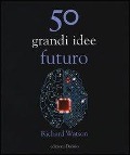 Cover-Bild zum Titel '50 grandi idee. Futuro' von 'Richard Watson'