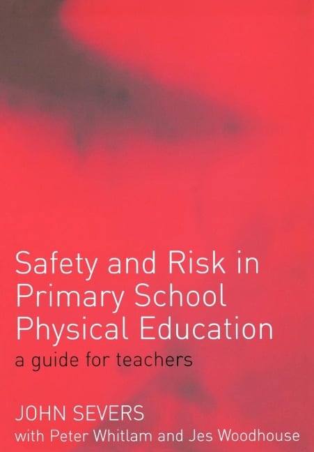 Safety and Risk in Primary School Physical Education - John Severs