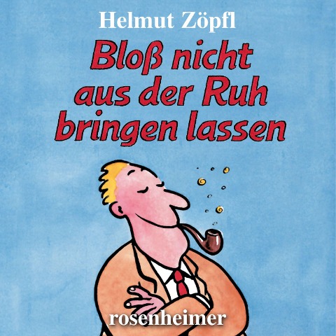Bloß nicht aus der Ruh bringen lassen - Helmut Zöpfl