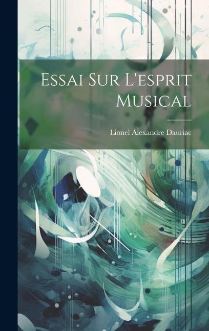 Essai Sur L'esprit Musical - Lionel Alexandre Dauriac