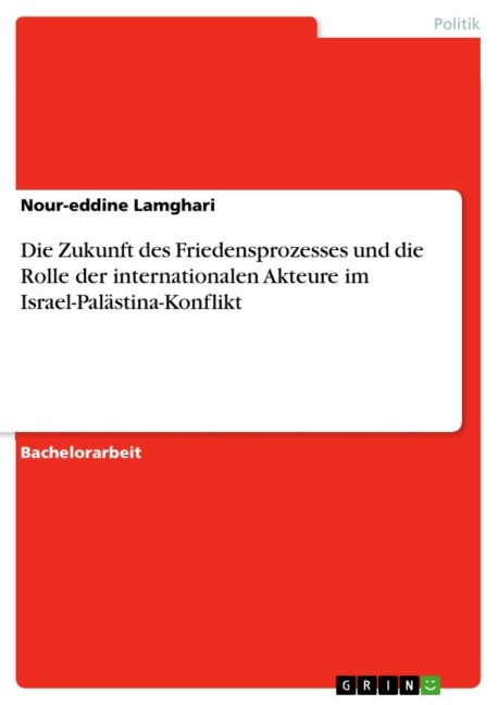 Die Zukunft des Friedensprozesses und die Rolle der internationalen Akteure im Israel-Palästina-Konflikt - Nour-Eddine Lamghari