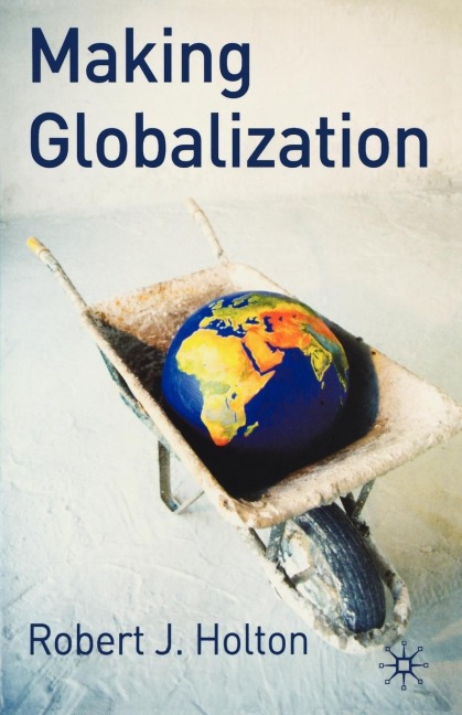 Making Globalization - Robert J. Holton, R. J. Holton