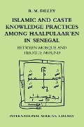 Cover-Bild zum Titel 'Islamic and Caste Knowledge Practices among Haalpulaaren in Senegal' von 'Roy Dilley'