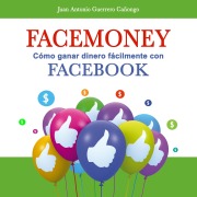 Cover-Bild zum Titel 'Facemoney. Cómo ganar dinero fácilmente con Facebook' von 'Juan Antonio Guerrero Cañongo'