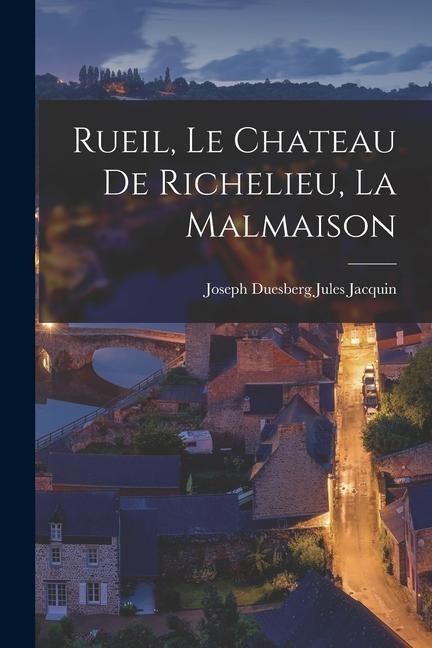 Rueil, le Chateau de Richelieu, la Malmaison - Joseph Duesberg Jules Jacquin