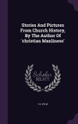 Cover-Bild zum Titel 'Stories And Pictures From Church History, By The Author Of 'christian Manliness'' von 'S. S. Pugh'