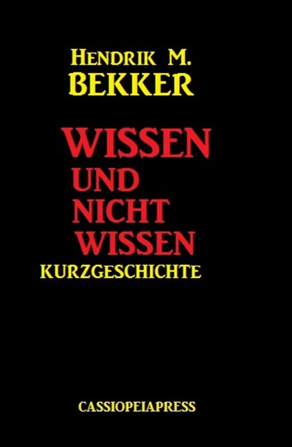 Wissen und nicht wissen: Kurzgeschichte - Hendrik M. Bekker