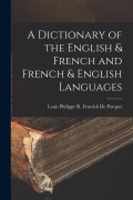 Cover-Bild zum Titel 'A Dictionary of the English & French and French & English Languages' von 'Louis Philippe R. Fenwick De Porquet'