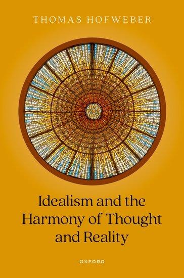 Idealism and the Harmony of Thought and Reality - Thomas Hofweber