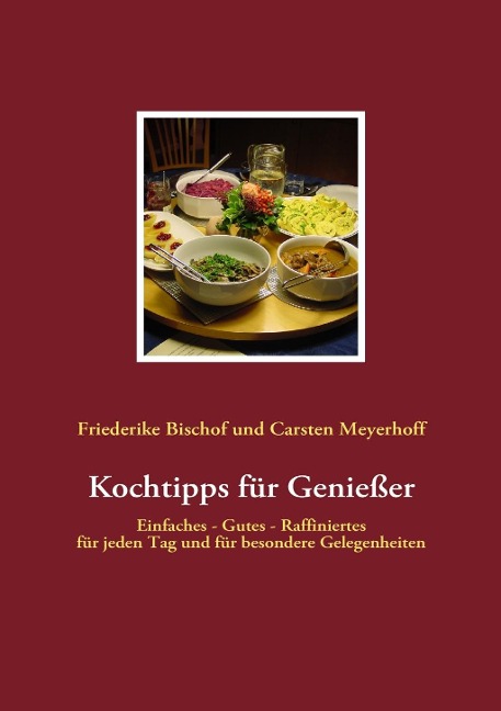 Kochtipps für Genießer - Friederike Bischof, Carsten Meyerhoff