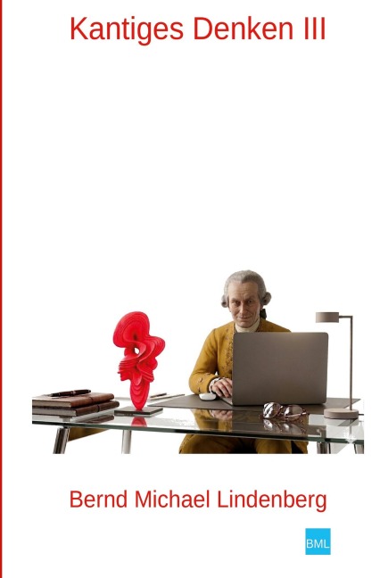 Kantiges Denken III - Bernd Michael Lindenberg