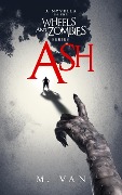 Ash: A novella in the Wheels and Zombies series - M. van