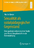 Sexualität als sozialpädagogischer Gegenstand - Martin Grosse