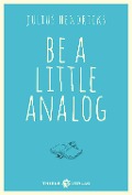 Be a little analog - Julius Hendricks