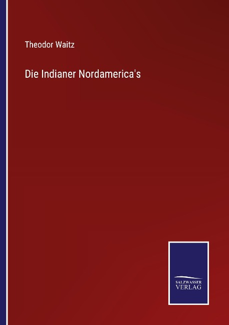 Die Indianer Nordamerica's - Theodor Waitz