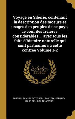 Voyage en Sibérie, contenant la description des moeurs et usages des peuples de ce pays, le cour des rivières considérables ... avec tous les faits d' - 