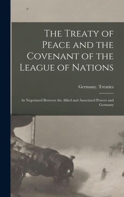 The Treaty of Peace and the Covenant of the League of Nations - 