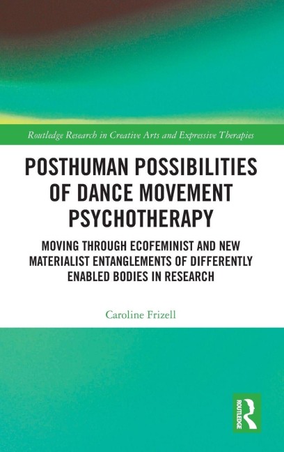 Posthuman Possibilities of Dance Movement Psychotherapy - Caroline Frizell