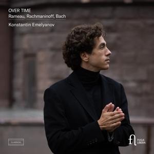 Over Time: Rameau,Rachmaninoff & Bach - Konstantin Emelyanov