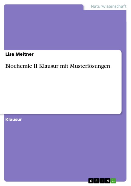 Biochemie II Klausur mit Musterlösungen - Lise Meitner