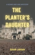 Cover-Bild zum Titel 'The Planter's Daughter (Keane and Xiao, #1)' von 'Susan Lanigan'