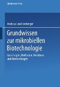 Grundwissen zur mikrobiellen Biotechnologie - Andreas Leuchtenberger