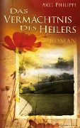 Cover-Bild zum Titel 'Das Vermächtnis des Heilers' von 'Axel Philippi'