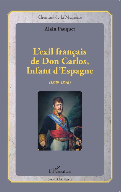 L'exil français de Don Carlos, Infant d'Espagne (1839-1846) - Alain Pauquet
