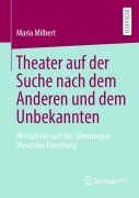 Cover-Bild zum Titel 'Theater auf der Suche nach dem Anderen und dem Unbekannten' von 'Maria Milbert'
