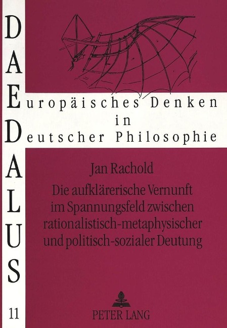 Die aufklärerische Vernunft im Spannungsfeld zwischen rationalistisch-metaphysischer und politisch-sozialer Deutung - Jan-Michael Rachold