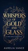 Cover-Bild zum Titel 'Whispers of Gold and Glass' von 'Aurelia Vance'