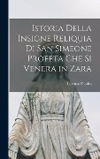 Cover-Bild zum Titel 'Istoria Della Insigne Reliquia Di San Simeone Profeta Che Si Venera in Zara' von 'Lorenzo Fondra'