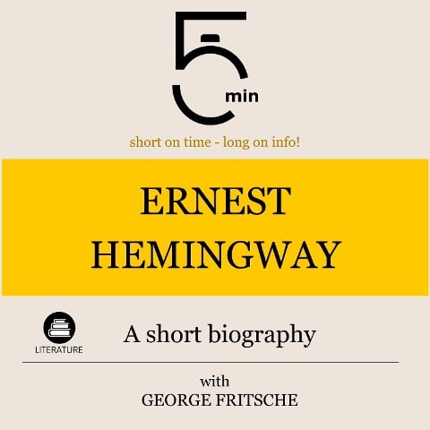 Ernest Hemingway: A short biography - George Fritsche, Minute Biographies, Minutes