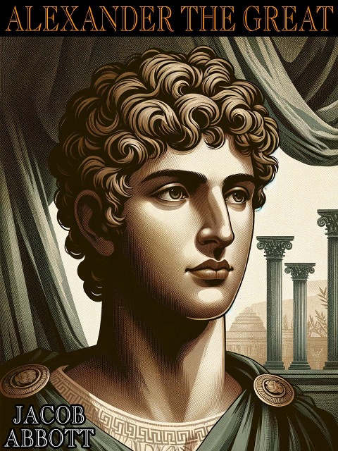 Alexander the Great - Jacob Abbott