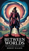 Cover-Bild zum Titel 'Between Worlds: The Impossible Life of Yasuke' von 'Robert Walker'