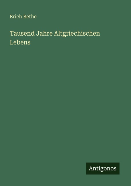 Tausend Jahre Altgriechischen Lebens - Erich Bethe