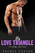 His Love Triangle (The Steel Brothers, #1) - Rachel Foster