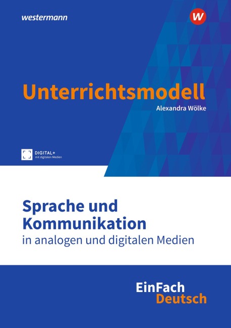 Sprache und Kommunikation in analogen und digitalen Medien. EinFach Deutsch Unterrichtsmodelle - 