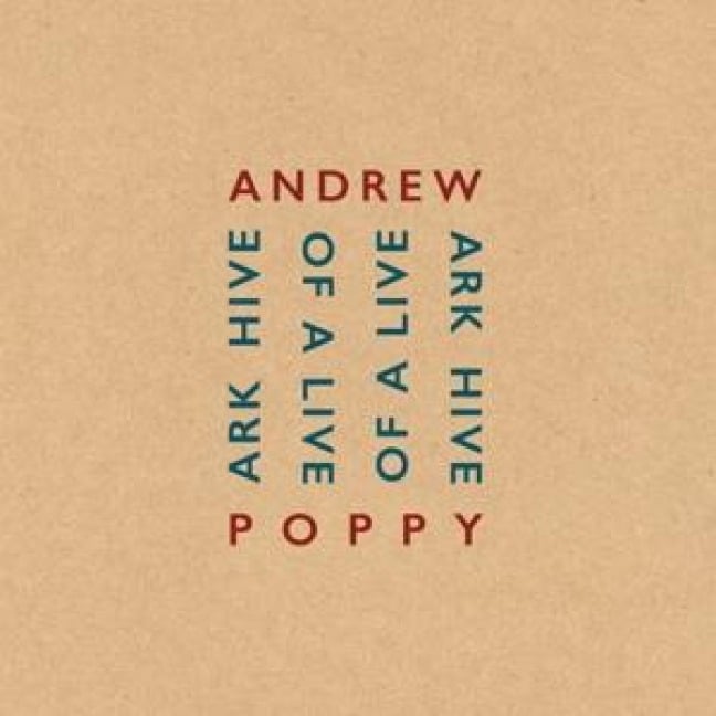 Ark Hive of Live - Andrew Poppy