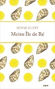 Cover-Bild zum Titel 'Meine Île de Ré' von 'Bernd Eilert'