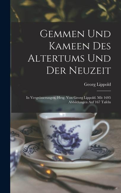 Gemmen und Kameen des Altertums und der Neuzeit; in Vergrösserungen, hrsg. von Georg Lippold. Mit 1695 Abbildungen auf 167 Tafeln - Georg Lippold