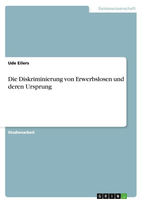Die Diskriminierung von Erwerbslosen und deren Ursprung - Ude Eilers