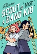 Scout Is Not a Band Kid - Jade Armstrong