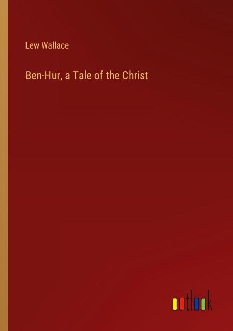 Ben-Hur, a Tale of the Christ - Lew Wallace
