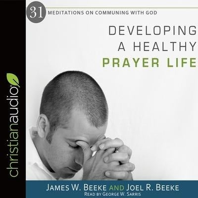 Developing a Healthy Prayer Life Lib/E - Joel R. Beeke, James W. Beeke