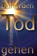 Cover-Bild zum Titel 'Durch den Tod hindurch gehen' von 'Chris Dow'