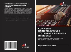 Cover-Bild zum Titel 'COMMENTI RADIOTELEVISIVI E TOLLERANZA RELIGIOSA IN NIGERIA' von 'Elijah Hembanen Apev'