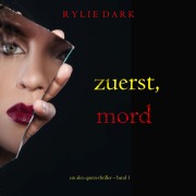 Cover-Bild zum Titel 'Zuerst, Mord (Ein Alex-Quinn-Thriller ¿ Band 1)' von 'Rylie Dark'