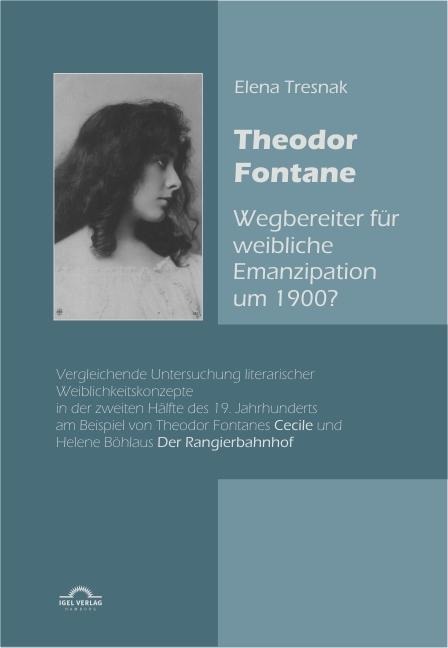 Theodor Fontane: ,Wegbereiter' für weibliche Emanzipation um 1900? - Elena Tresnak